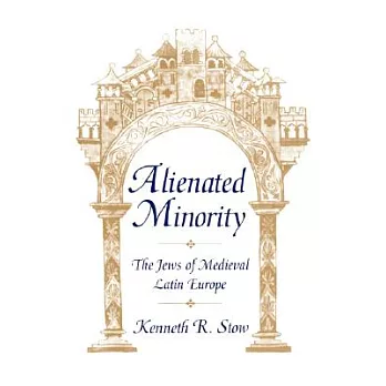 Alienated minority : the Jews of medieval Latin Europe /