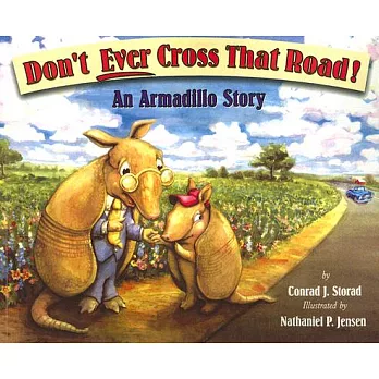 Don’t Ever Cross That Road!: An Armadillo Story