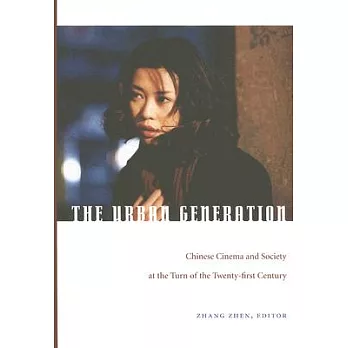 The Urban Generation: Chinese Cinema and Society at the Turn of the Twenty-First Century