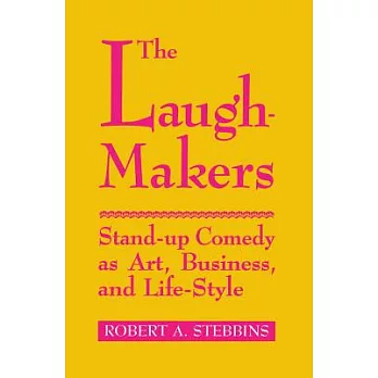 The Laugh-Makers: Stand-Up Comedy as Art, Business, and Life-Style