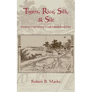 Tigers, Rice, Silk, and Silt: Environment and Economy in Late Imperial South China