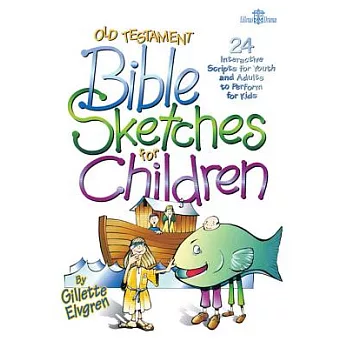 Old Testament Bible Sketches for Children: 24 Interactive Scripts for Youth & Adults to Perform for Kids