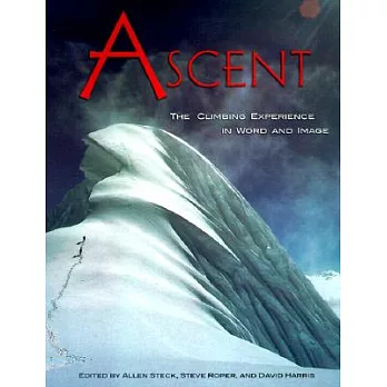 Ascent: The Climbing Experience in Word and Image