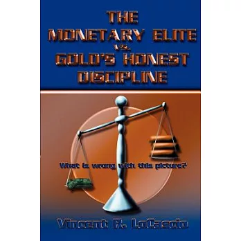 The Monetary Elite Vs. Gold’s Honest Discipline