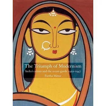 The Triumph of Modernism: Indian Artists and the avant-garde, 1922-1947