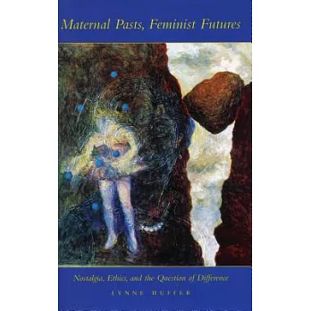 Maternal Pasts, Feminist Futures: Nostalgia, Ethics, and the Question of Difference