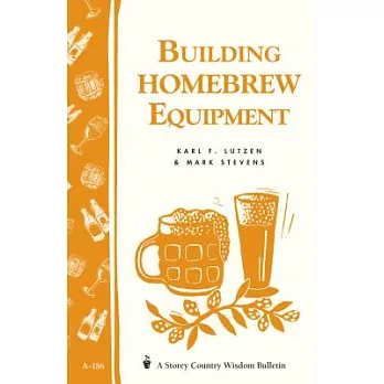 Building Homebrew Equipment: Storey’s Country Wisdom Bulletin A-186
