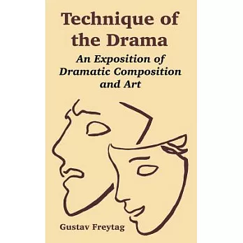 Technique Of The Drama: An Exposition Of Dramatic Composition And Art