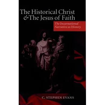 The Historical Christ & the Jesus of Faith ’ the Incarnational Narrative as History ’