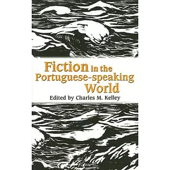 Fiction in the Portuguese-Speaking World: Essays in Memory of Alexandre Pinheiro Torres