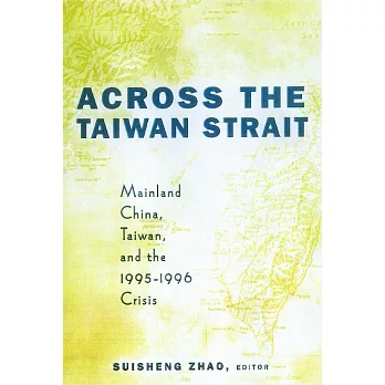 Across the Taiwan Strait: Mainland China, Taiwan, and the 1995-1996 Crisis