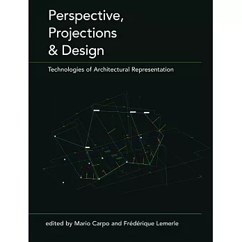 Perspective, Projections and Design: Technologies of Architectural Representation
