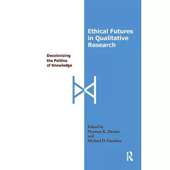 Ethical Futures in Qualitative Research: Decolonizing the Politics of Knowledge