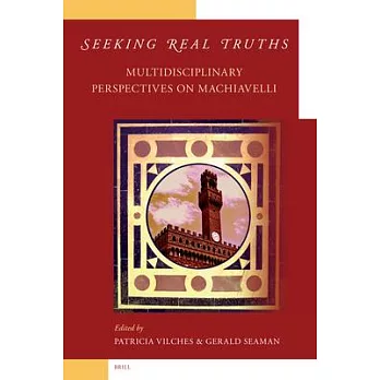 Seeking Real Truths: Multidisciplinary Perspectives on Machiavelli