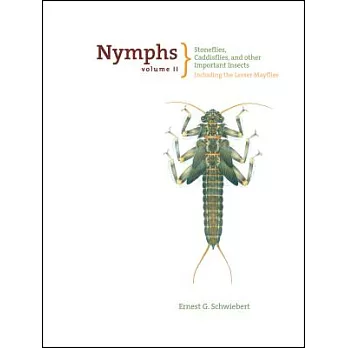 Nymphs: Stoneflies, Caddisflies, and Other Important Insects including the Lesser Mayflies