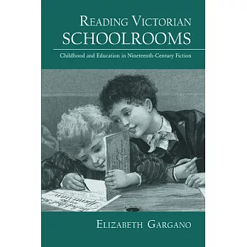Reading Victorian Schoolrooms: Childhood and Education in Nineteenth-Century Fiction
