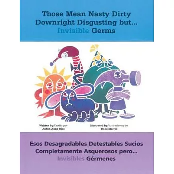 Those Mean Nasty Dirty Downright Disgusting But...Invisible Germs: Esos Desagradables Detestables Sucios Completamente Asquerosos Pero . . . Invisible