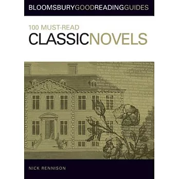 100 Must-Read Classic Novels: Bloomsbury Good Reading Guides