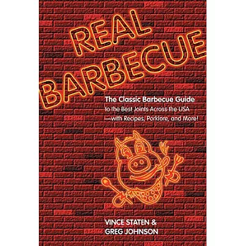Real Barbecue: The Classic Barbecue Guide to the Best Joints Across the USA--with Recipes, Porklore, and More!