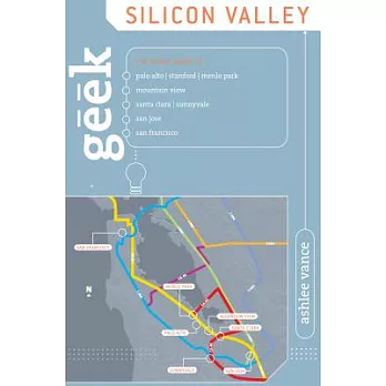 Geek Silicon Valley: The Inside Guide to Palo Alto, Stanford, Menlo Park, Mountain View, Santa Clara, Sunnyvale, San Jose, San F