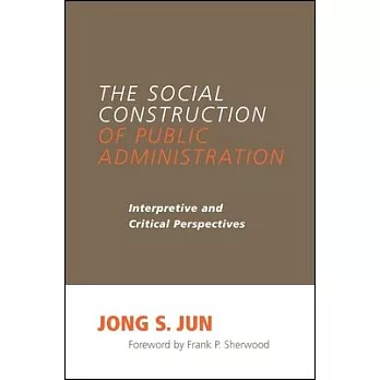 The social construction of public administration  ; interpretive and critical perspectives