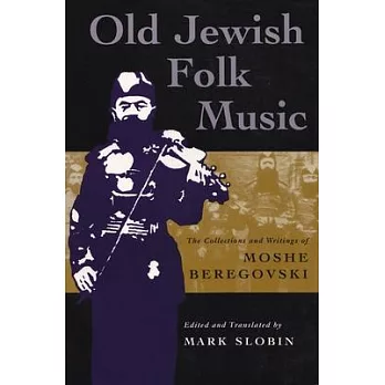 Old Jewish Folk Music: The Collections and Writings of Moshe Beregovski