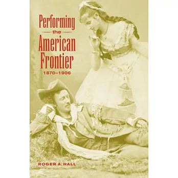 Performing the American Frontier, 1870 1906