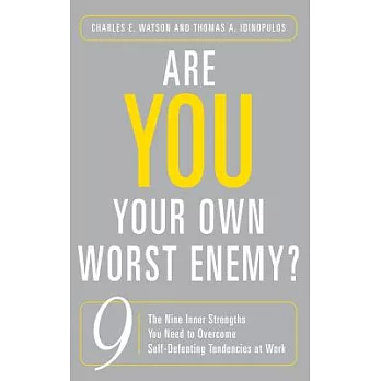 Are You Your Own Worst Enemy?: The Nine Inner Strengths You Need to Overcome Self-Defeating Tendencies at Work