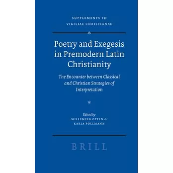Poetry and Exegesis in Premodern Latin Christianity: The Encounter Between Classical and Christian Strategies of Interpretation