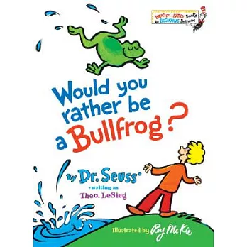 Would you rather be a bullfrog? /