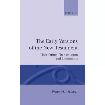 The Early Versions of the New Testament: Their Origin, Transmission, and Limitations