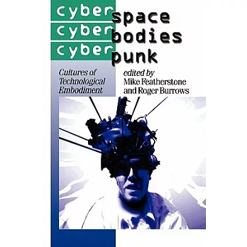 Cyberspace, cyberbodies, cyberpunk :  cultures of technological embodiment /