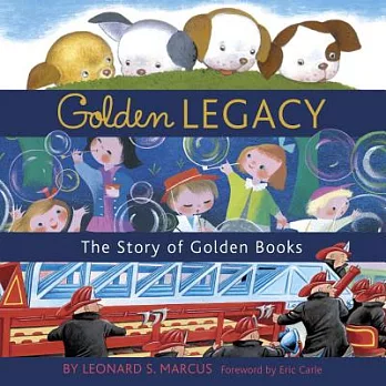 Golden Legacy: How Golden Books Won Children’s Hearts, Changed Publishing Forever, and Became an American Icon Along the Way