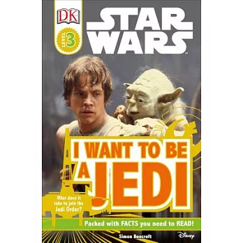 DK Readers L3: Star Wars: I Want to Be a Jedi: What Does It Take to Join the Jedi Order?