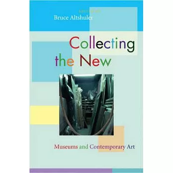 Collecting the New: Museums and Contemporary Art