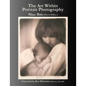 The Art Within Portrait Photography: A Master Photographer’s Revealing and Enlightening Look at Portraiture