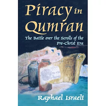 Piracy in Qumran: The Battle over the Scrolls of the Pre-Christ Era