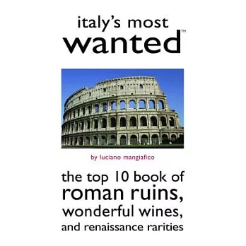 Italy’s Most Wanted: The Top 10 Book of Roman Ruins, Wonderful Wines, and Renaissance Rarities