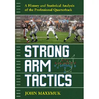 Strong Arm Tactics: A Historical and Statistical Analysis of the Professional Quarterback