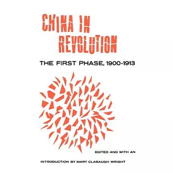 China in Revolution: The First Phase, 1900-1913