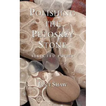 Polishing the Petoskey Stone: Selected Poems