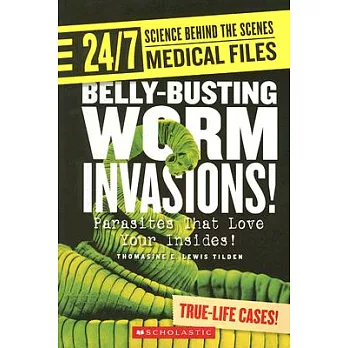 Belly-busting worm invasions! : parasites that love your insides! /