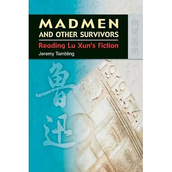 Madmen and Other Survivors: Reading Lu Xun’s Fiction