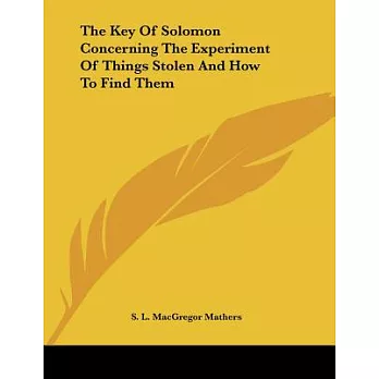 The Key of Solomon Concerning the Experiment of Things Stolen and How to Find Them