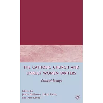 The Catholic Church and Unruly Women Writers: Critical Essays