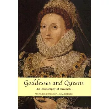 Goddesses and Queens: The Iconography of Elizabeth I