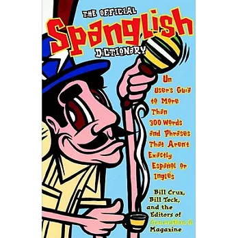 The Official Spanglish Dictionary: UN User’s Guide to More Than 300 Words and Phrases That Aren’t Exactly Espanol or Ingles