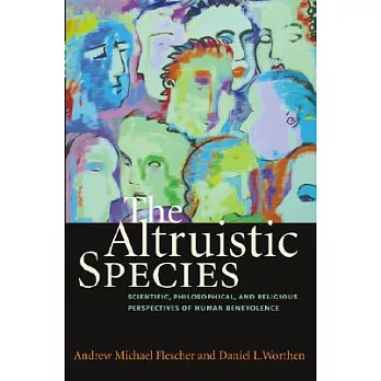 The Altruistic Species: Scientific, Philosophical, and Religious Perspectives of Human Benevolence