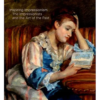 Inspiring Impressionism: The Impressionists and the Art of the Past