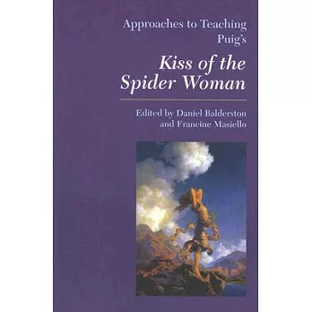 Approaches to Teaching Puig’s Kiss of the Spider Woman